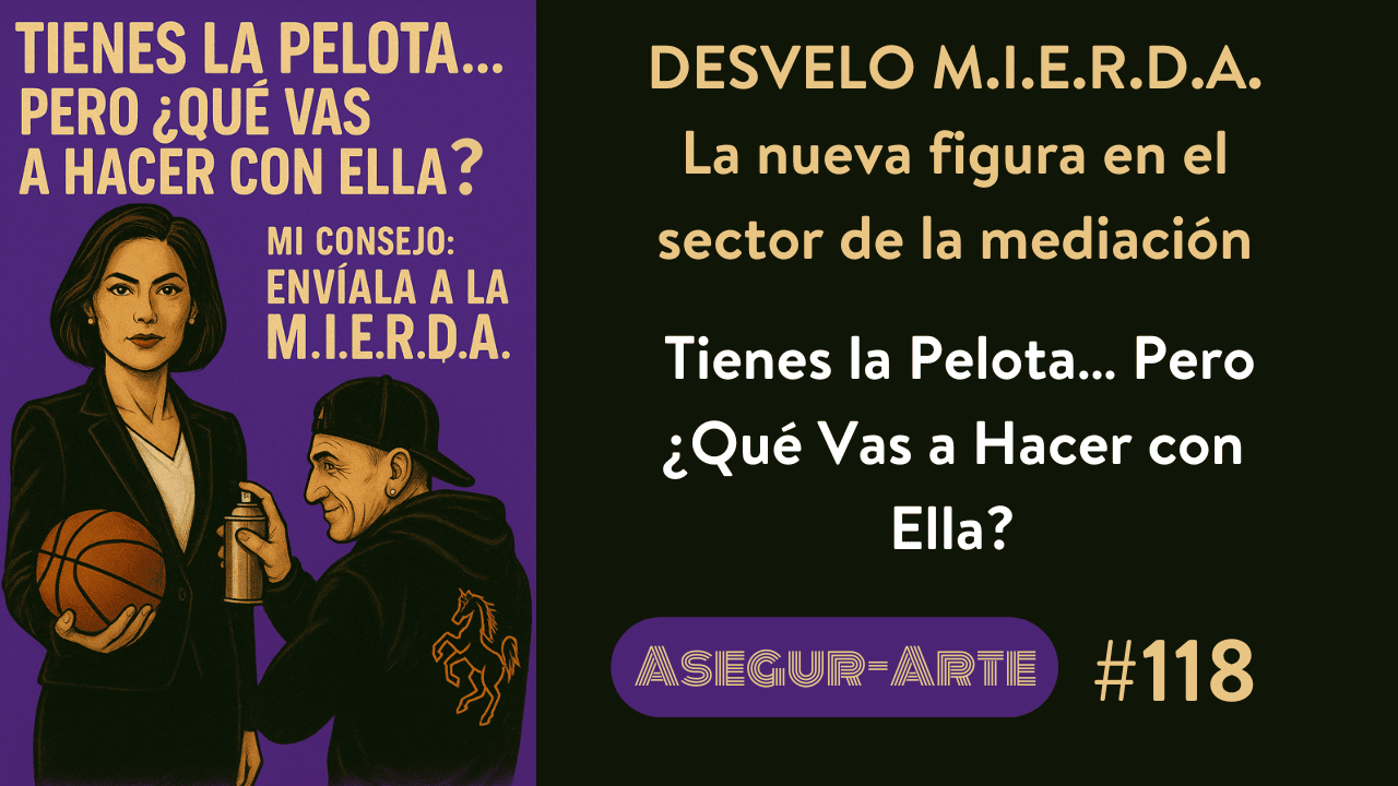 Desvelo M.I.E.R.D.A. | Tienes la Pelota... pero ¿Qué vas a hacer con ella? | Vender Seguros | Agente y Corredor de Seguros